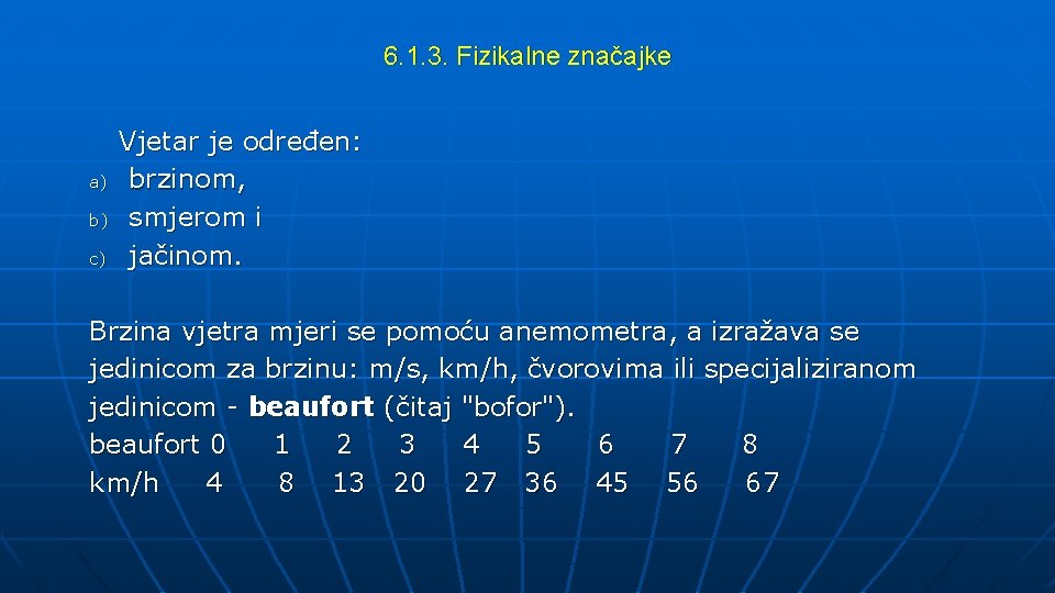 6. 1. 3. Fizikalne značajke a) b) c) Vjetar je određen: brzinom, smjerom i