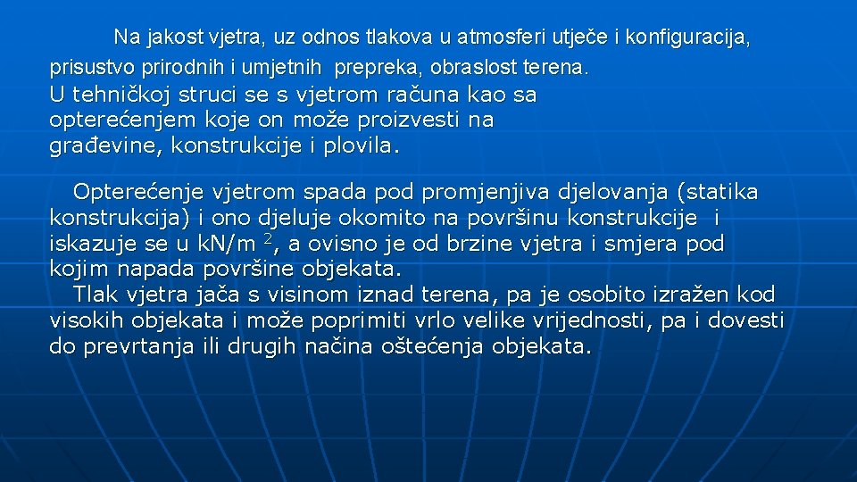 Na jakost vjetra, uz odnos tlakova u atmosferi utječe i konfiguracija, prisustvo prirodnih i