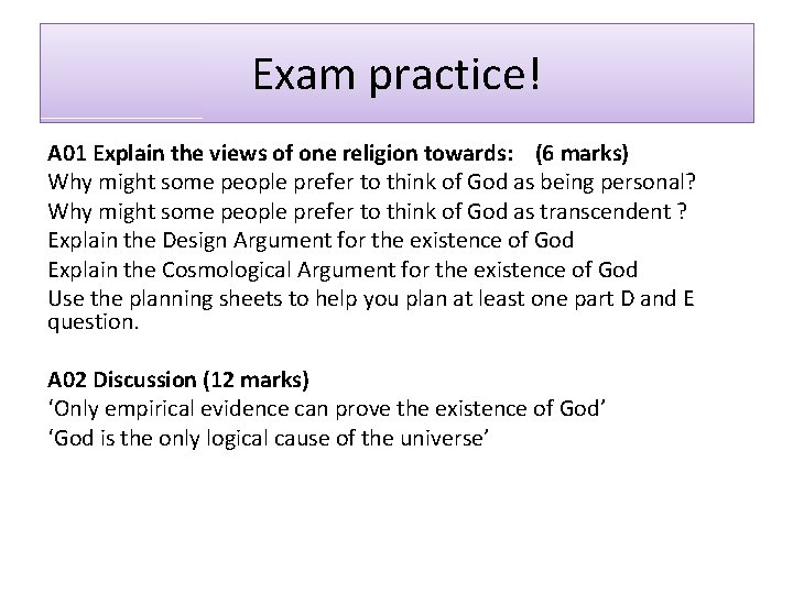 Exam practice! A 01 Explain the views of one religion towards: (6 marks) Why