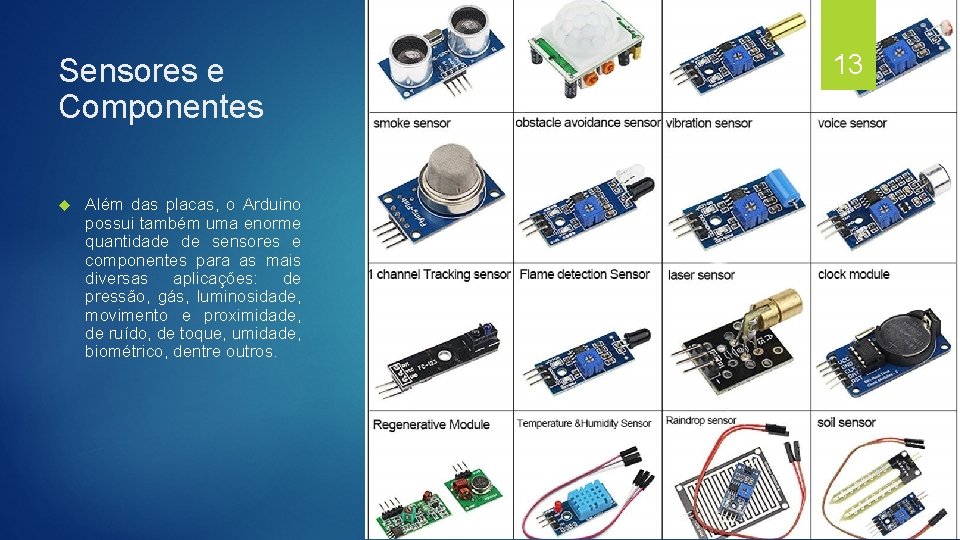 Sensores e Componentes Além das placas, o Arduino possui também uma enorme quantidade de