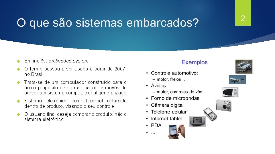 O que são sistemas embarcados? Em inglês: embedded system. O termo passou a ser