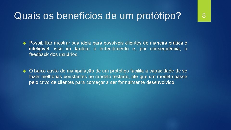 Quais os benefícios de um protótipo? Possibilitar mostrar sua ideia para possíveis clientes de