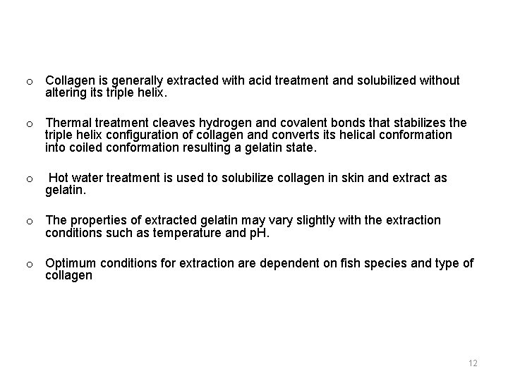 o Collagen is generally extracted with acid treatment and solubilized without altering its triple
