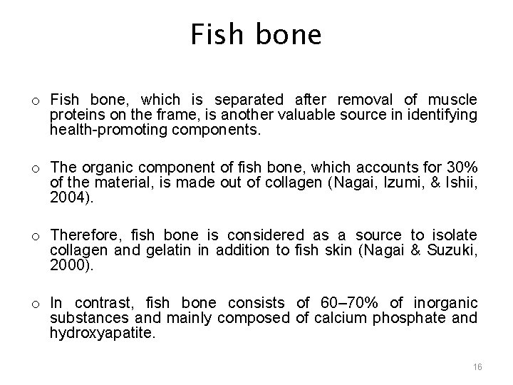 Fish bone o Fish bone, which is separated after removal of muscle proteins on