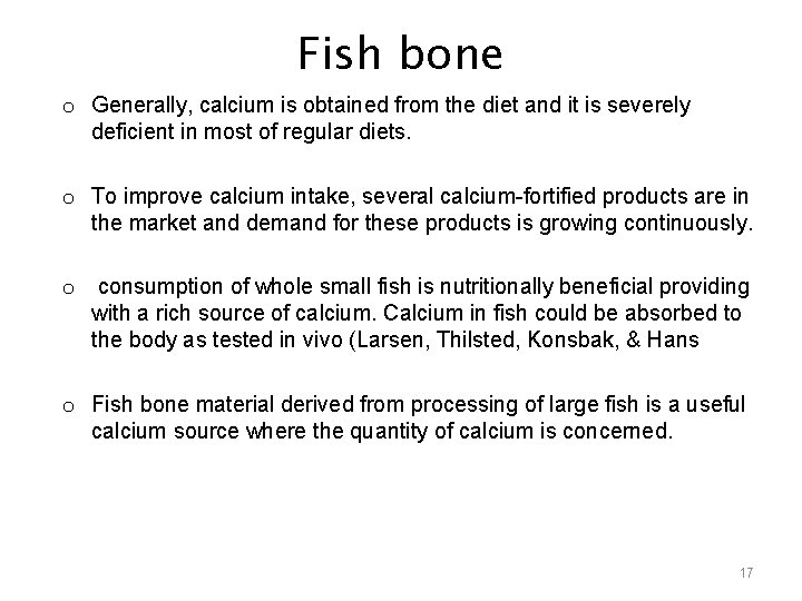 Fish bone o Generally, calcium is obtained from the diet and it is severely