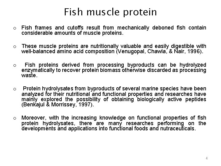 Fish muscle protein o Fish frames and cutoffs result from mechanically deboned fish contain
