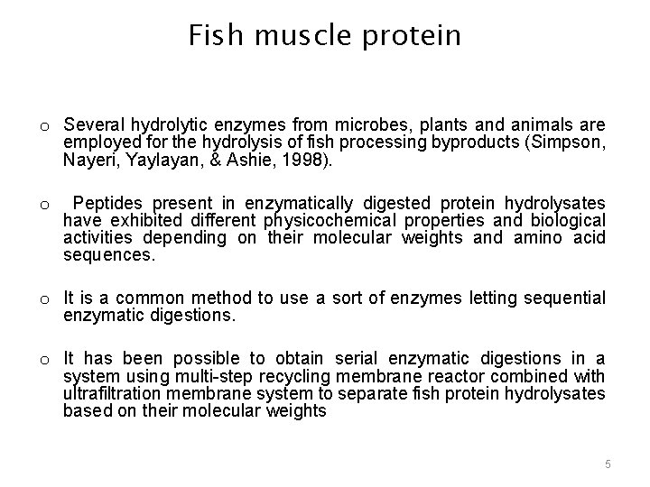 Fish muscle protein o Several hydrolytic enzymes from microbes, plants and animals are employed