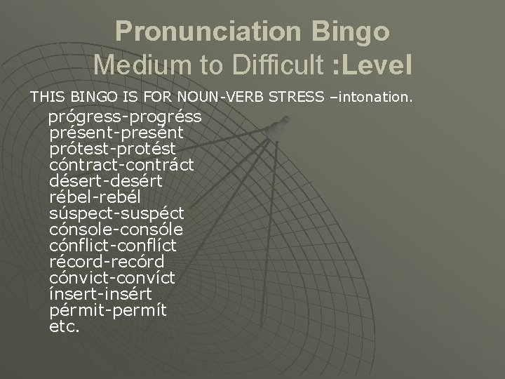 Pronunciation Bingo Medium to Difficult : Level THIS BINGO IS FOR NOUN-VERB STRESS –intonation.