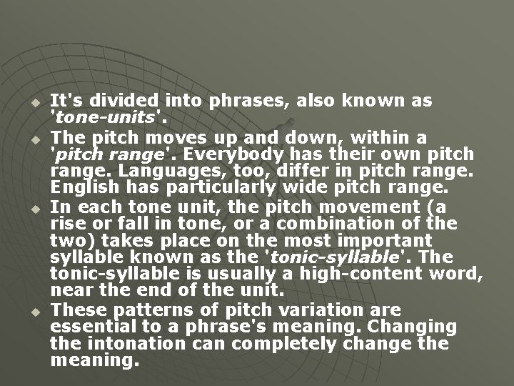 u u It's divided into phrases, also known as 'tone-units'. The pitch moves up