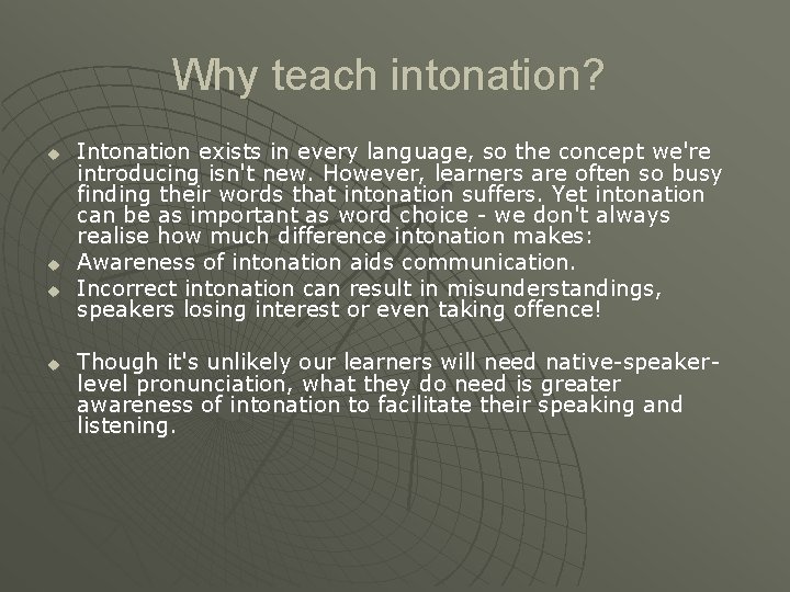 Why teach intonation? u u Intonation exists in every language, so the concept we're