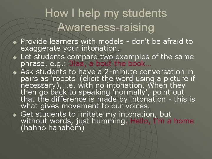 How I help my students Awareness-raising u u Provide learners with models - don't