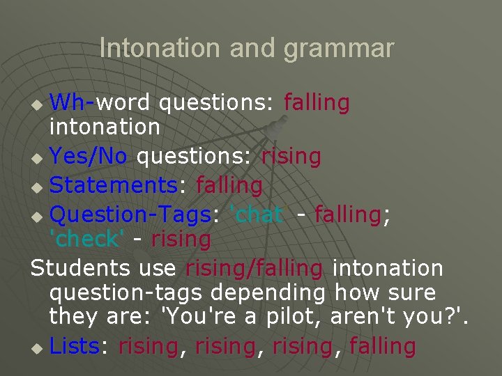 Intonation and grammar Wh-word questions: falling intonation u Yes/No questions: rising u Statements: falling
