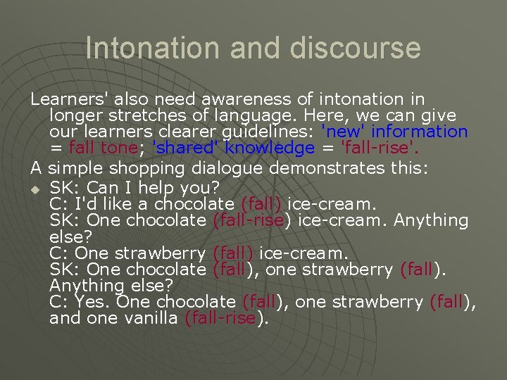 Intonation and discourse Learners' also need awareness of intonation in longer stretches of language.