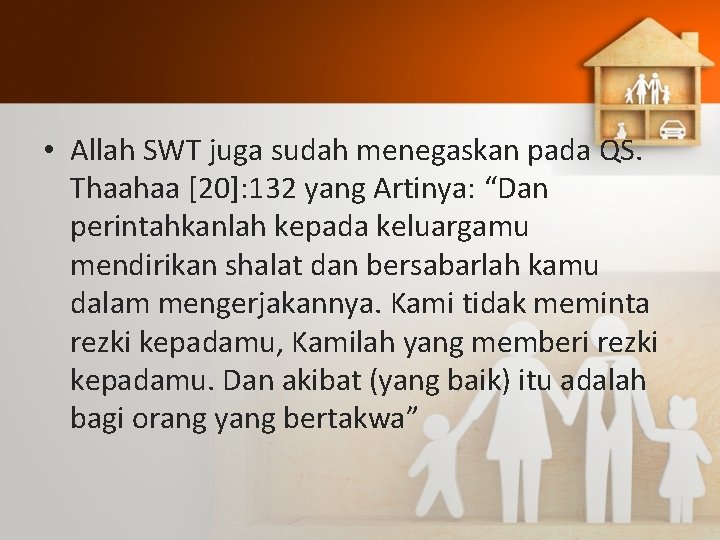  • Allah SWT juga sudah menegaskan pada QS. Thaahaa [20]: 132 yang Artinya: