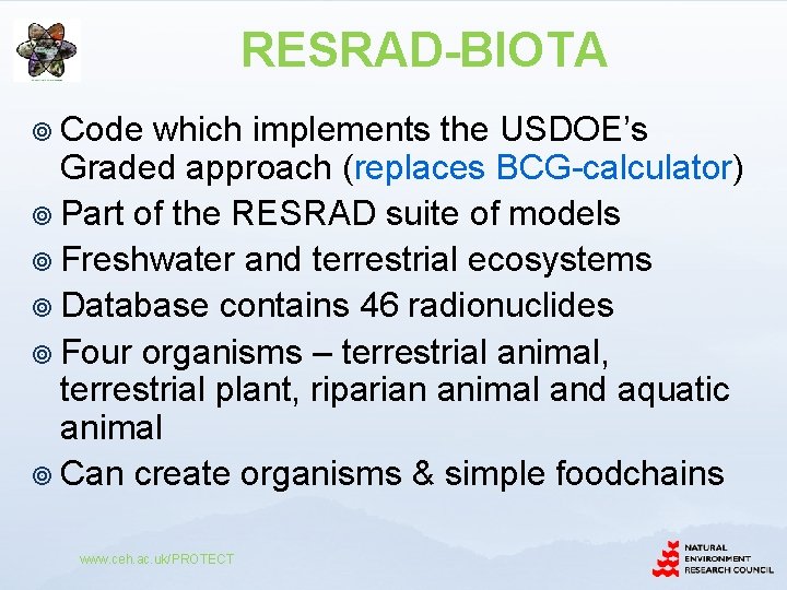 RESRAD-BIOTA ¥ Code which implements the USDOE’s Graded approach (replaces BCG-calculator) ¥ Part of