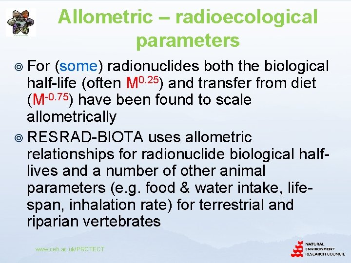 Allometric – radioecological parameters ¥ For (some) radionuclides both the biological half-life (often M