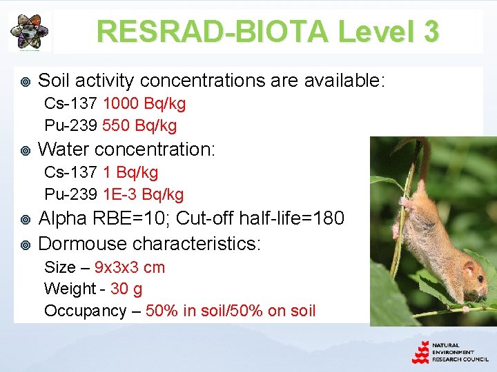 RESRAD-BIOTA Level 3 ¥ Soil activity concentrations are available: Cs-137 1000 Bq/kg Pu-239 550