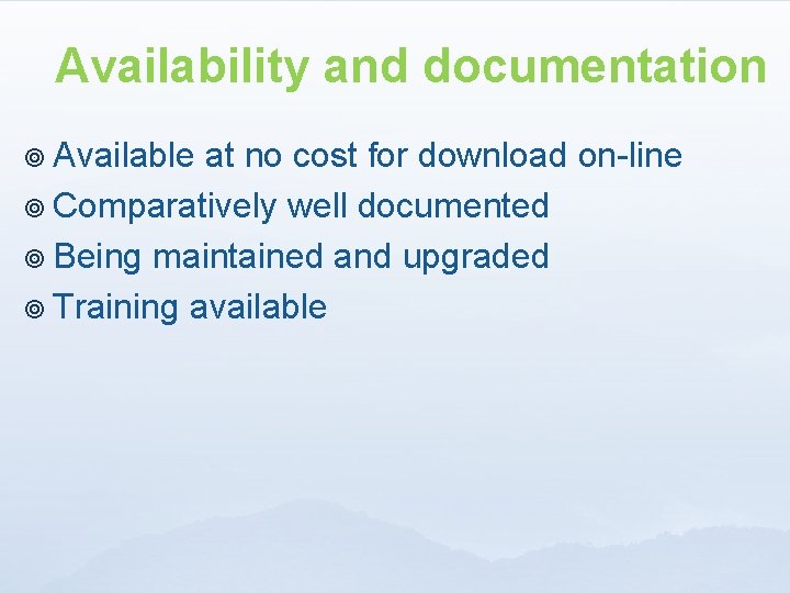 Availability and documentation ¥ Available at no cost for download on-line ¥ Comparatively well