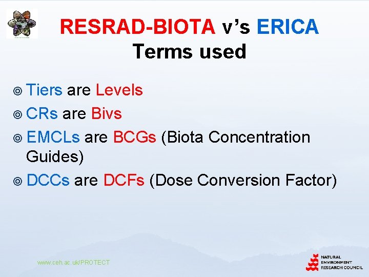 RESRAD-BIOTA v’s ERICA Terms used ¥ Tiers are Levels ¥ CRs are Bivs ¥