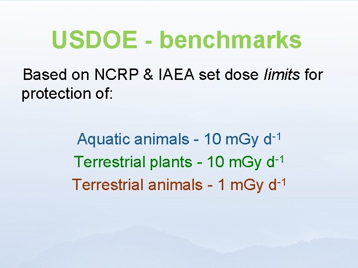 USDOE - benchmarks Based on NCRP & IAEA set dose limits for protection of: