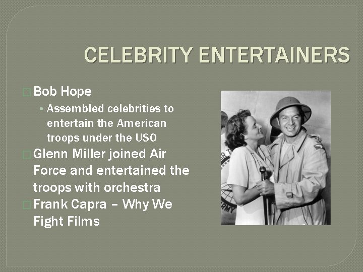 CELEBRITY ENTERTAINERS � Bob Hope • Assembled celebrities to entertain the American troops under