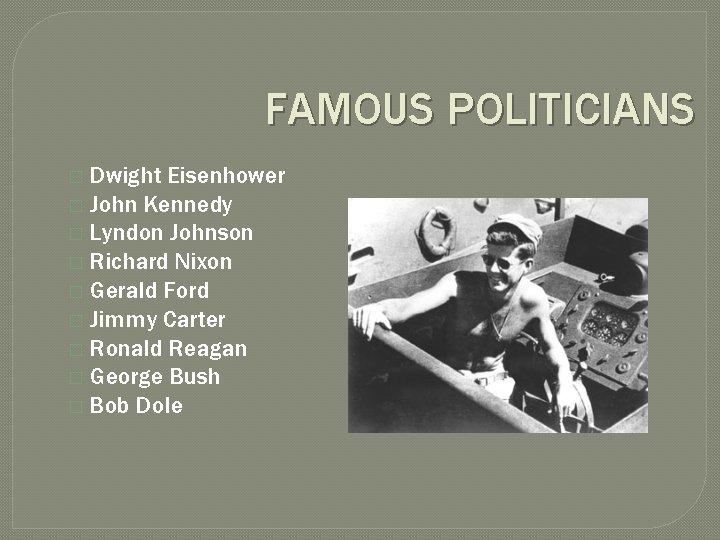 FAMOUS POLITICIANS Dwight Eisenhower � John Kennedy � Lyndon Johnson � Richard Nixon �