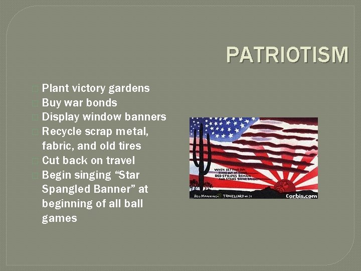 PATRIOTISM Plant victory gardens � Buy war bonds � Display window banners � Recycle