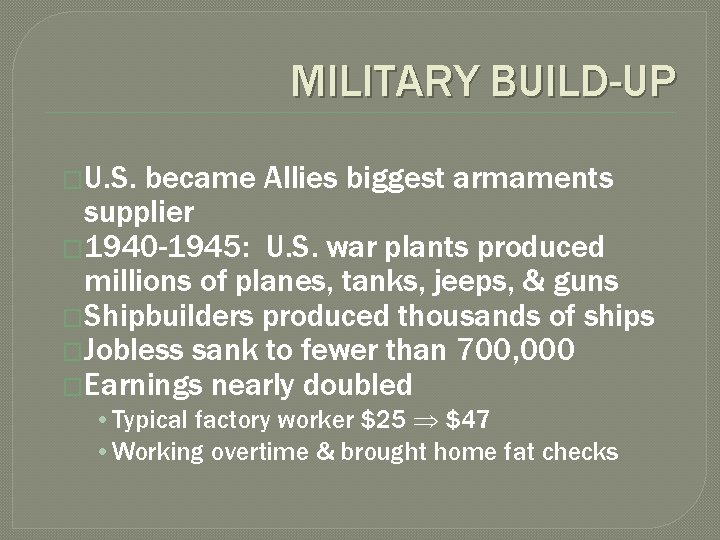 MILITARY BUILD-UP �U. S. became Allies biggest armaments supplier � 1940 -1945: U. S.