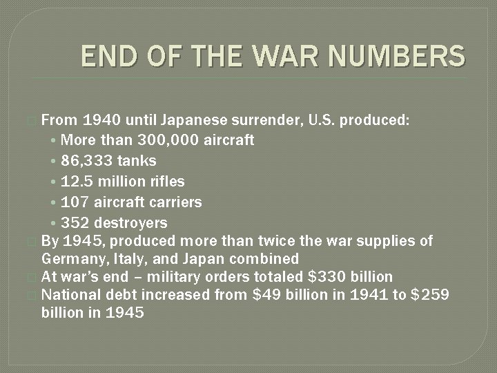 END OF THE WAR NUMBERS From 1940 until Japanese surrender, U. S. produced: •
