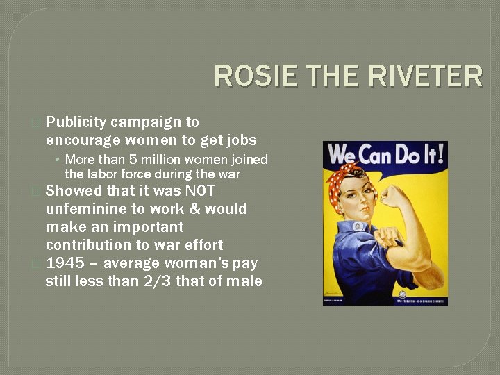 ROSIE THE RIVETER � Publicity campaign to encourage women to get jobs • More