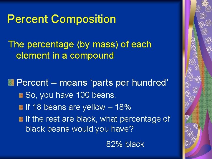 Percent Composition The percentage (by mass) of each element in a compound Percent –