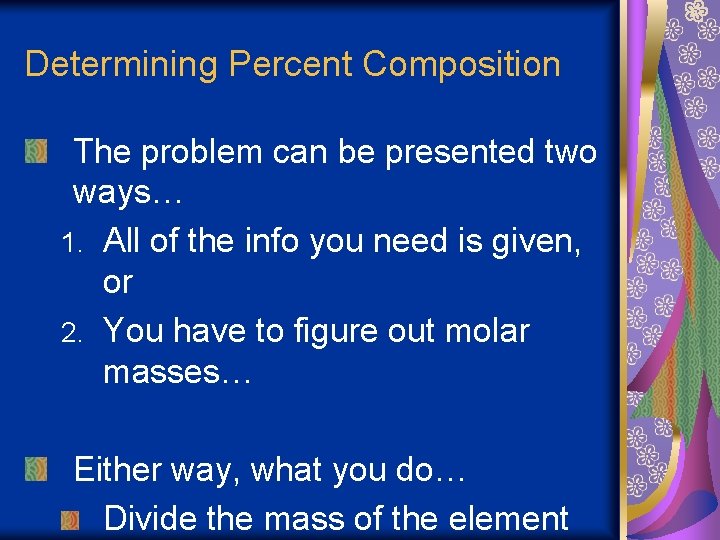 Determining Percent Composition The problem can be presented two ways… 1. All of the