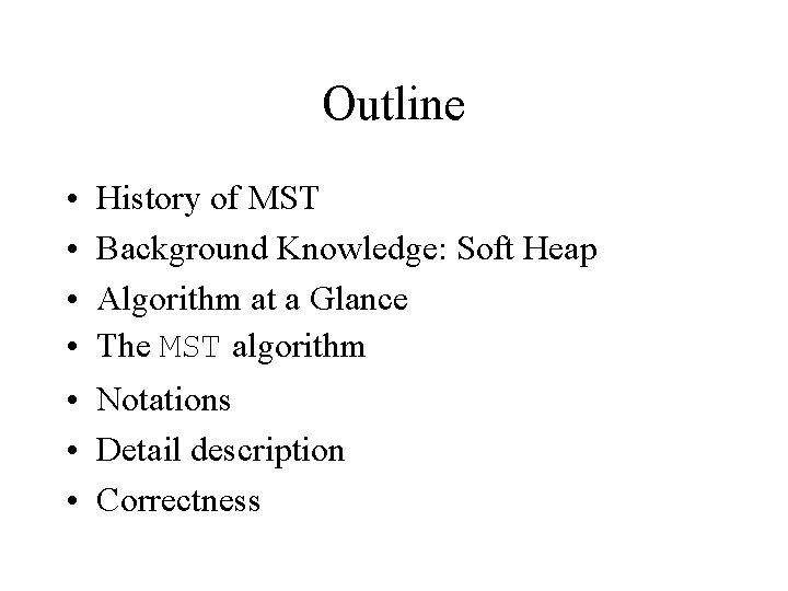 Outline • • History of MST Background Knowledge: Soft Heap Algorithm at a Glance