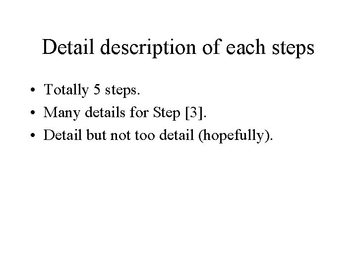 Detail description of each steps • Totally 5 steps. • Many details for Step