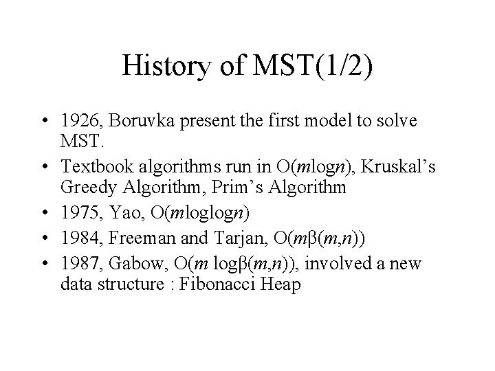 History of MST(1/2) • 1926, Boruvka present the first model to solve MST. •