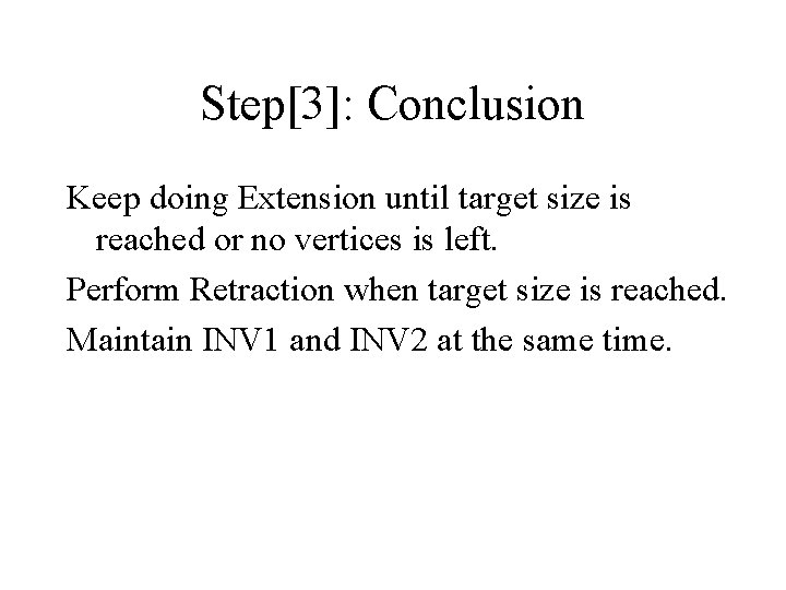 Step[3]: Conclusion Keep doing Extension until target size is reached or no vertices is