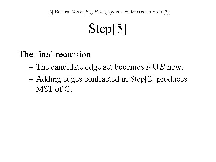 Step[5] The final recursion – The candidate edge set becomes F∪B now. – Adding