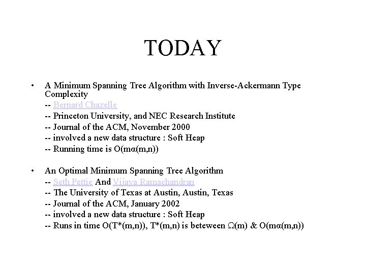 TODAY • A Minimum Spanning Tree Algorithm with Inverse-Ackermann Type Complexity -- Bernard Chazelle