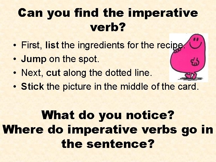 Can you find the imperative verb? • • First, list the ingredients for the