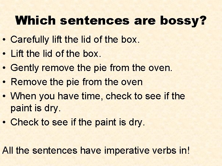 Which sentences are bossy? • • • Carefully lift the lid of the box.