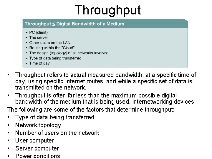 Throughput • Throughput refers to actual measured bandwidth, at a specific time of day,