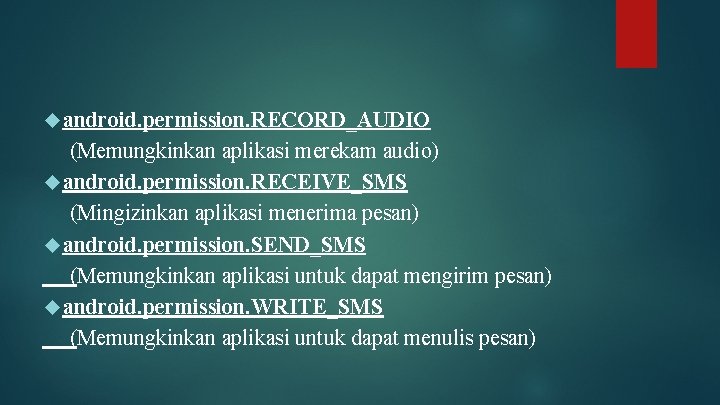  android. permission. RECORD_AUDIO (Memungkinkan aplikasi merekam audio) android. permission. RECEIVE_SMS (Mingizinkan aplikasi menerima