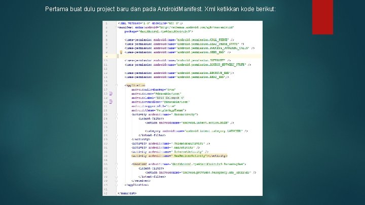 Pertama buat dulu project baru dan pada Android. Manifest. Xml ketikkan kode berikut: 