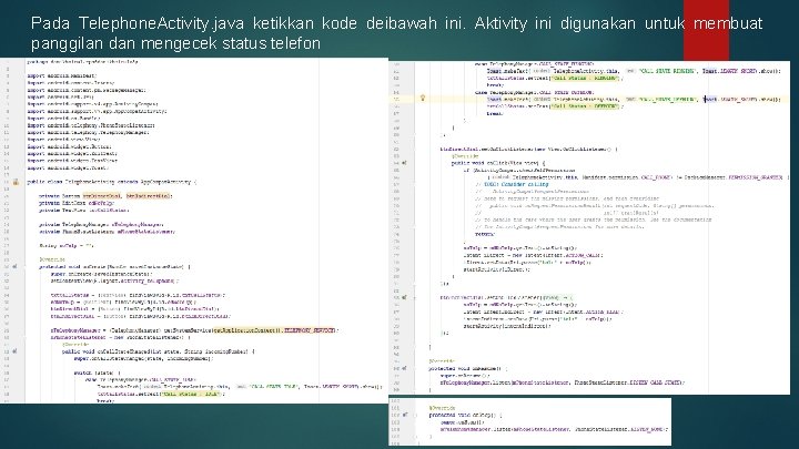 Pada Telephone. Activity. java ketikkan kode deibawah ini. Aktivity ini digunakan untuk membuat panggilan