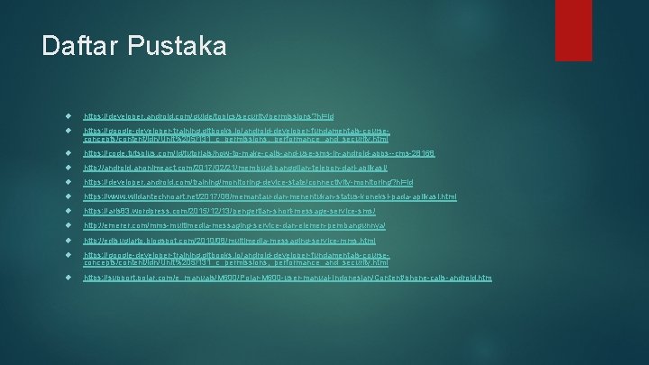 Daftar Pustaka https: //developer. android. com/guide/topics/security/permissions? hl=id https: //google-developer-training. gitbooks. io/android-developer-fundamentals-courseconcepts/content/idn/Unit%205/131_c_permissions, _performance_and_security. html https: