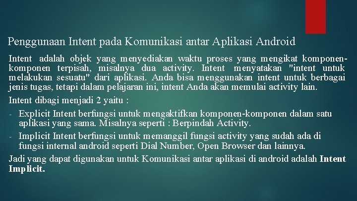 Penggunaan Intent pada Komunikasi antar Aplikasi Android Intent adalah objek yang menyediakan waktu proses