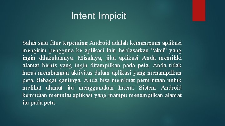 Intent Impicit Salah satu fitur terpenting Android adalah kemampuan aplikasi mengirim pengguna ke aplikasi