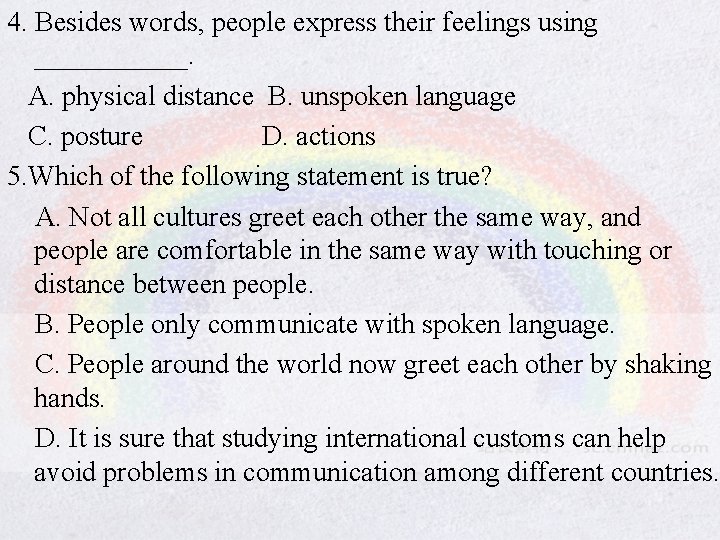 4. Besides words, people express their feelings using ______. A. physical distance B. unspoken