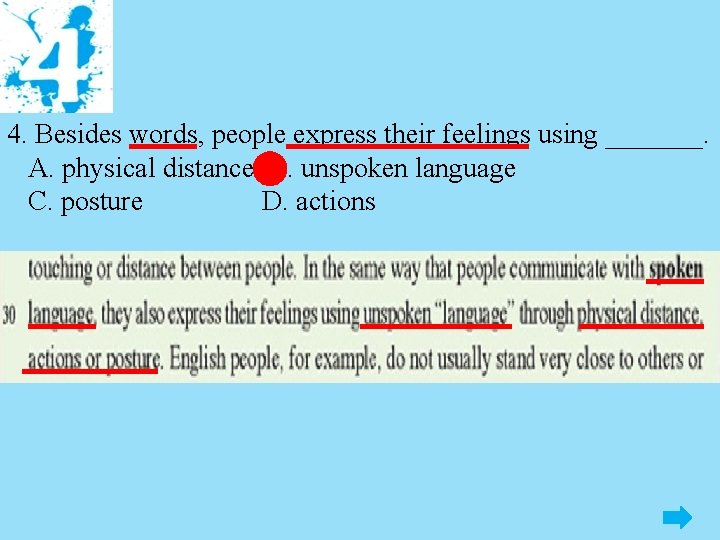 4. Besides words, people express their feelings using _______. A. physical distance B. unspoken