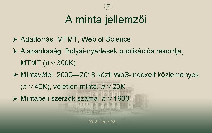 A minta jellemzői Ø Adatforrás: MTMT, Web of Science Ø Alapsokaság: Bolyai-nyertesek publikációs rekordja,